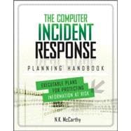 The Computer Incident Response Planning Handbook:  Executable Plans for Protecting Information at Risk