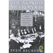 The Monied Metropolis: New York City and the Consolidation of the American Bourgeoisie, 1850â€“1896