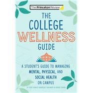The College Wellness Guide A Student's Guide to Managing Mental, Physical, and Social Health on Campus