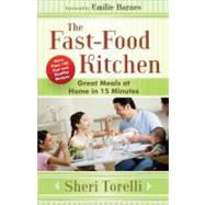 Fast-Food Kitchen : Great Meals at Home in 15 Minutes - More Than 100 Fast and Healthy Recipes