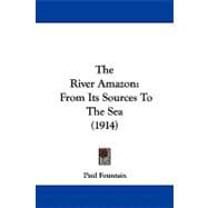 River Amazon : From Its Sources to the Sea (1914)