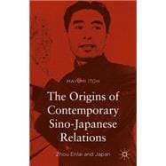 The Origins of Contemporary Sino-Japanese Relations Zhou Enlai and Japan
