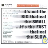 It's Not the Big That Eat the Small...It's the Fast That Eat the Slow: How to Use Speed As a Competitive Tool in Business