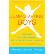 Jump-Starting Boys Help Your Reluctant Learner Find Success in School and Life
