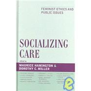 Socializing Care Feminist Ethics and Public Issues