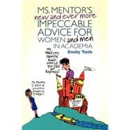 Ms. Mentor's New and Ever More Impeccable Advice for Women and Men in Academia