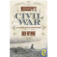 Mississippi's Civil War : A Narrative History