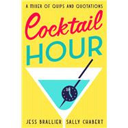Cocktail Hour A Mixer of Quips and Quotations