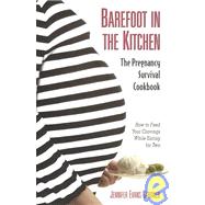 Barefoot in the Kitchen : A Pregnancy Survival Cookbook