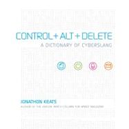 Control + Alt + Delete : A Dictionary of Cyberslang