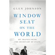 Window Seat on the World My Travels with the Secretary of State