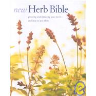 New Herb Bible Growing and Knowing Your Herbs--and How to Use Them