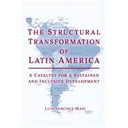 The Structural Transformation of Latin America A Catalyst for a Sustained and Inclusive Development