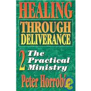 Healing Through Deliverance Bk. 2 : Practical Ministry