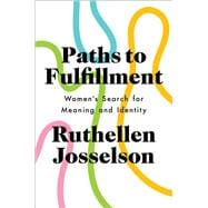 Paths to Fulfillment Women's Search for Meaning and Identity