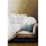 Talking to Our Selves Reflection, Ignorance, and Agency