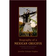 Biography of a Mexican Crucifix
