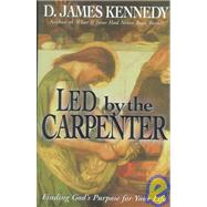 Led by the Carpenter : Finding God's Purpose for Your Life