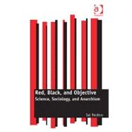 Red, Black, and Objective: Science, Sociology, and Anarchism