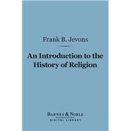 An Introduction to the History of Religion (Barnes & Noble Digital Library)