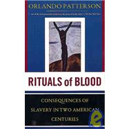 Rituals Of Blood The Consequences Of Slavery In Two American Centuries