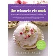 The Whoopie Pie Book 60 Irresistible Recipes for Cake Sandwiches from the Founder of The Violet Bakery