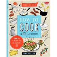How to Cook in 10 Easy Lessons Learn how to prepare food and cook like a pro