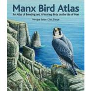 Manx Bird Atlas An Atlas of Breeding and Wintering Birds on the Isle of Man