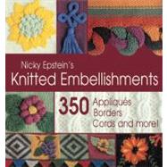 Nicky Epstein's Knitted Embellishments; 350 Appliqués, Borders, Cords, and More!