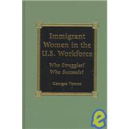 Immigrant Women in the U.S. Workforce Who Struggles? Who Succeeds?