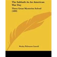 Sabbath As an American War Day : Three Great Mysteries Solved (1899)
