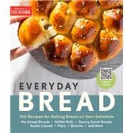 Everyday Bread 100 Recipes for Baking Bread on Your Schedule