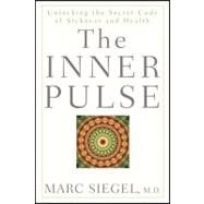 The Inner Pulse Unlocking the Secret Code of Sickness and Health