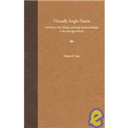 Virtually Anglo-Saxon : Old Media, New Media, and Early Medieval Studies in the Late Age of Print