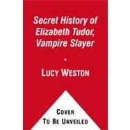 The Secret History of Elizabeth Tudor, Vampire Slayer