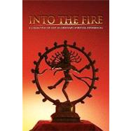 Into the Fire: A Collection of Not So Ordinary Spiritual Experiences
