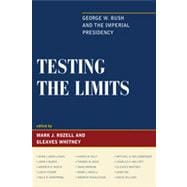Testing the Limits George W. Bush and the Imperial Presidency