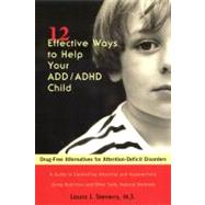 Twelve Effective Ways to Help Your ADD/ADHD Child : Drug-Free Alternatives for Attention-Deficit Disorders