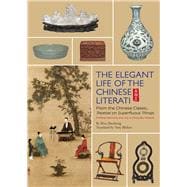 Elegant Life of The Chinese Literati From the Chinese Classic, 'Treatise on Superfluous Things', Finding Harmony and Joy in Everyday Objects