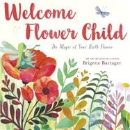 Welcome Flower Child The Magic of Your Birth Flower