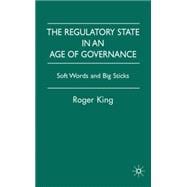 Regulatory State in an Age of Governance Soft Words and Big Sticks