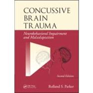 Concussive Brain Trauma: Neurobehavioral Impairment & Maladaptation, Second Edition