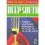 Where the Locals Eat Deep South Edition : A Guide to Local-Favorite Restaurants in Tennessee, Virginia, North Carolina, South Carolina, Georgia, Alabama, Mississippi and Louisiana