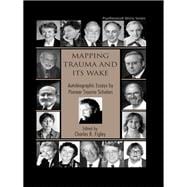 Mapping Trauma and Its Wake: Autobiographic Essays by Pioneer Trauma Scholars