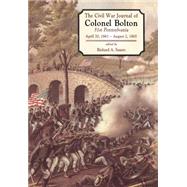 The Civil War Journals Of Colonel Bolton 51st Pennsylvania April 20, 1861- August 2, 1865