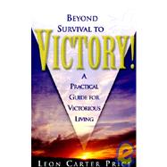 Beyond Survival to Victory: A Practical Guide for Victorious Living