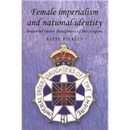 Female imperialism and national identity Imperial Order Daughters of the Empire