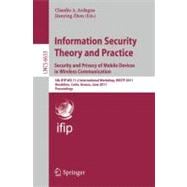Information Security Theory and Practice: Security and Privacy of Mobile Devices in Wireless Communication : 5th IFIP WG 11. 2 International Workshop, WISTP 2011, Heraklion, Crete, Greece, June 1-3, 2011, Proceedings