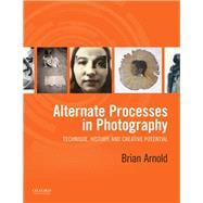 Alternate Processes in Photography Technique, History, and Creative Potential