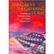 Rising above the Gathering Storm : Energizing and Employing America for a Brighter Economic Future